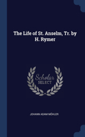 Life of St. Anselm, Tr. by H. Rymer