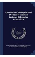 Epitalamium De Nuptiis Pelei Et Thetidos Varietate Lectionis Et Perpetua Adnotatione