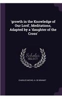 'growth in the Knowledge of Our Lord', Meditations, Adapted by a 'daughter of the Cross'