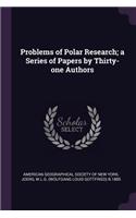 Problems of Polar Research; a Series of Papers by Thirty-one Authors