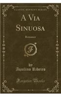 A Via Sinuosa: Romance (Classic Reprint)