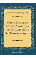 Confrérie de la Milice Angélique Ou Du Cordon de St. Thomas d'Aquin (Classic Reprint)