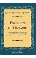 Province of Ontario: Financial Statement of the Hon. Adam Crooks, Provincial Treasurer to the Legislative Assembly, Jan. 16, 1877 (Classic Reprint)