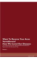 Want To Reverse Your Acne Varioliformis? How We Cured Our Diseases. The 30 Day Journal for Raw Vegan Plant-Based Detoxification & Regeneration with Information & Tips Volume 1