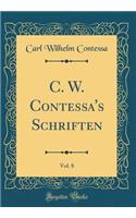 C. W. Contessa's Schriften, Vol. 8 (Classic Reprint)