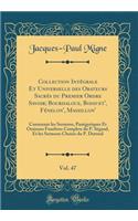 Collection Intégrale Et Universelle Des Orateurs Sacrés Du Premier Ordre Savoir; Bourdaloue, Bossuet', Fénelon', Massillon', Vol. 47: Contenant Les Sermons, Panégyriques Et Oraisons Funèbres Complets Du P. Ségaud, Et Les Sermons Choisis Du P. Dutreu