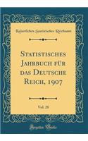Statistisches Jahrbuch FÃ¼r Das Deutsche Reich, 1907, Vol. 28 (Classic Reprint)