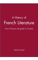 A History of French Literature: From Chanson de ge ste to Cinema