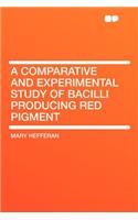A Comparative and Experimental Study of Bacilli Producing Red Pigment: (English)