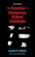 The Creation of Dangerous Violent Criminals