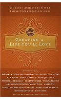 Creating a Life You'll Love: Notable Achievers Offer Their Secrets for Happiness