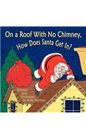 On a Roof with No Chimney, How Does Santa Get In?: (English)