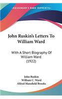 John Ruskin's Letters To William Ward