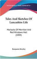Tales And Sketches Of Lancashire Life: Marlocks Of Merriton And Red Windows Hall (1884)