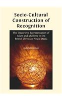 Socio-Cultural Construction of Recognition: The Discursive Representation of Islam and Muslims in the British Christian News Media