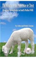 The Miracle of the New Man in Christ: Breaking Strongholds in God's Perfect Will(English)
