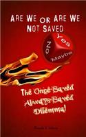 Are We or Are We Not Saved?