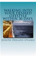 Walking into your desired lifestyle within 30 days.