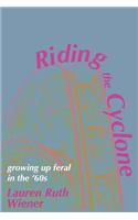 Riding the Cyclone: Growing Up Feral In the '60s