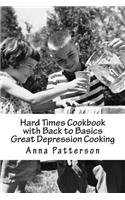 Hard Times Cookbook with Back to Basics Great Depression Cooking