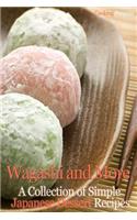 Wagashi and More: A Collection of Simple Japanese Dessert Recipes