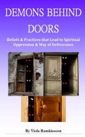 Demons Behind Doors: Beliefs and Practices That Lead to Spiritual Oppression and Way of Deliverance