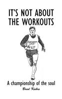It's Not About the Workouts: A Championship of the Soul(English)