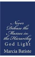 Never Debase the Masses in the Hierarchy: God Light