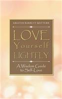 Love Yourself Lightly: A Wisdom Guide to Self-Love