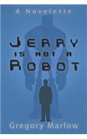 Jerry Is Not a Robot: A Novelette