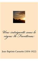 Une intrigante sous le regne de Frontenac