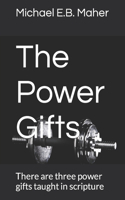 The Power Gifts: There are three power gifts taught in scripture(3 Gifts of the Church)