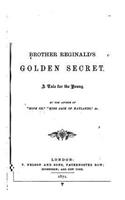 Brother Reginald's Golden Secret, a Tale for the Young