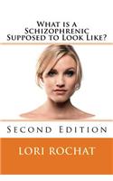 What Is a Schizophrenic Supposed to Look Like?: Second Edition