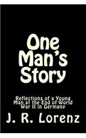 One Man's Story: Reflections of a Young Man at the End of World War II in Germany(1 One Man's Story: A Journey from WWII Germany to the United States)