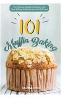 Muffin Baking 101: The Ultimate Muffins Cookbook with Over 25 Easy Muffin Recipes You Will Love!