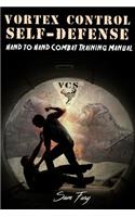 Vortex Control Self-Defense: Hand to Hand Combat Training Manual: Hand to Hand Combat Training Manual