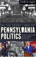 On the Front Lines of Pennsylvania Politics: Twenty-Five Years of Keystone Reporting