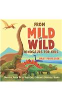 From Mild to Wild, Dinosaurs for Kids - Dinosaur Book for 6-Year-Old Children's Dinosaur Books