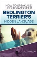How to Speak and Understand Your Bedlington Terrier's Hidden Language: Fun and Fascinating Guide to the Inner World of Dogs