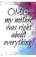 Omg My Mother Was Right About Everything!: Mothers Day Journals
