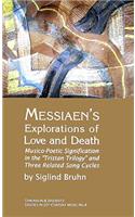 Messiaen's Explorations of Love and Death: Musico-Poetic Signification in the Tristan Trilogy and Three Related Song Cycles