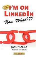I'm on LinkedIn--Now What??? (Second Edition)