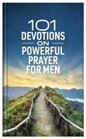 101 Devotions on Powerful Prayer for Men