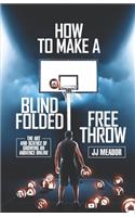 How to Make a Blindfolded Free Throw: The Art and Science of Growing an Audience Online