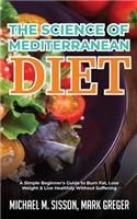 The Science of Mediterranean Diet: A Simple Beginner's Guide to Burn Fat, Lose Weight & Live Healthily Without Suffering