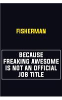Fisherman Because Freaking Awesome Is Not An Official Job Title