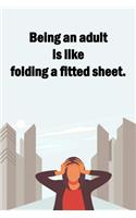 Being An Adult Is Like Folding A Fitted Sheet.: Lined Notebook