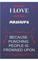 I Love Mashups Because Punching People Is Frowned Upon