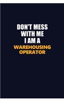 Don't Mess With Me I Am A Warehousing Operator: Career journal, notebook and writing journal for encouraging men, women and kids. A framework for building your career.